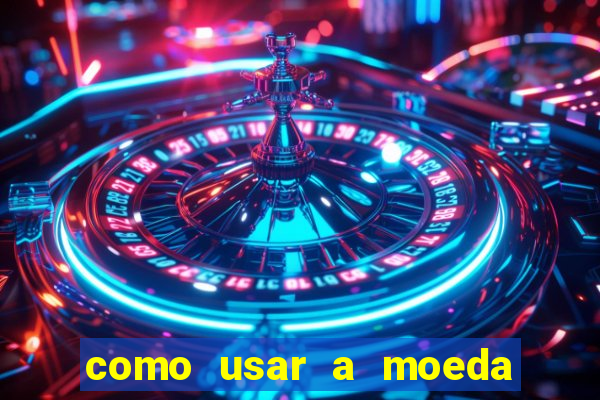 como usar a moeda now no big win
